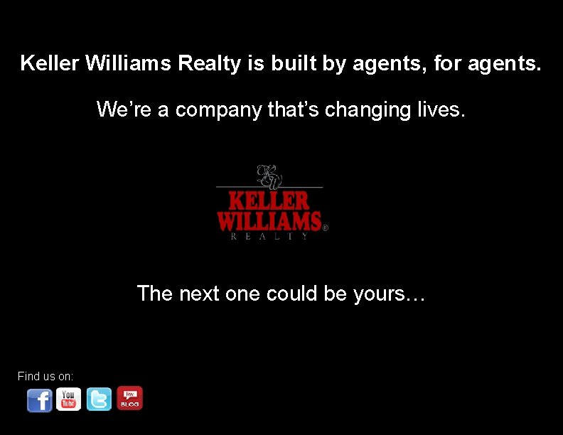 Keller Williams Realty is built by agents, for agents. We’re a company that’s changing