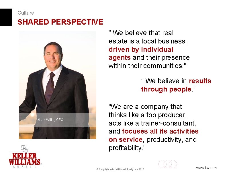 Culture SHARED PERSPECTIVE “ We believe that real estate is a local business, driven