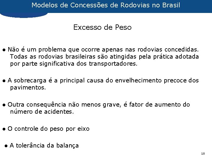 Modelos de Concessões de Rodovias no Brasil Excesso de Peso ● Não é um