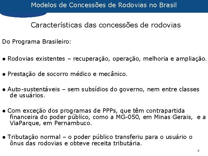 Modelos de Concessões de Rodovias no Brasil Características das concessões de rodovias Do Programa