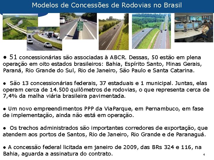 Modelos de Concessões de Rodovias no Brasil ● 51 concessionárias são associadas à ABCR.