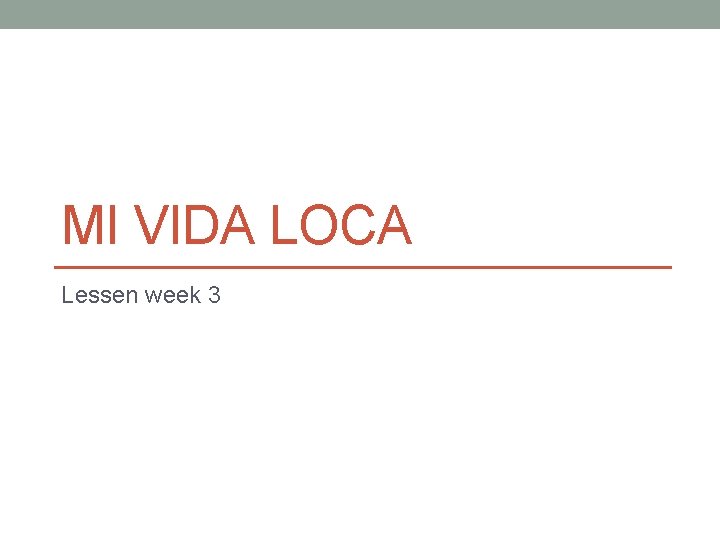 MI VIDA LOCA Lessen week 3 