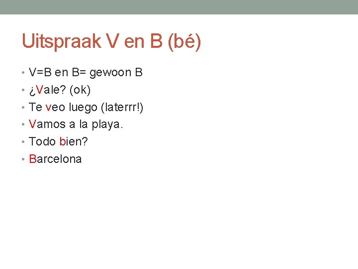 Uitspraak V en B (bé) • V=B en B= gewoon B • ¿Vale? (ok)