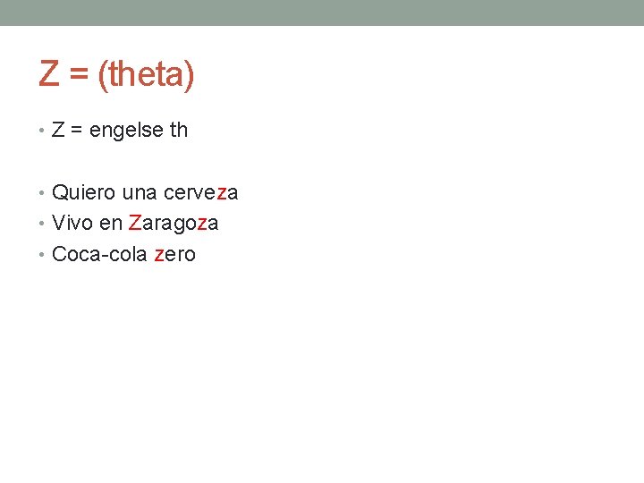 Z = (theta) • Z = engelse th • Quiero una cerveza • Vivo