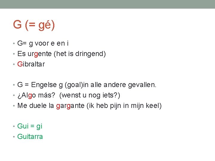 G (= gé) • G= g voor e en i • Es urgente (het