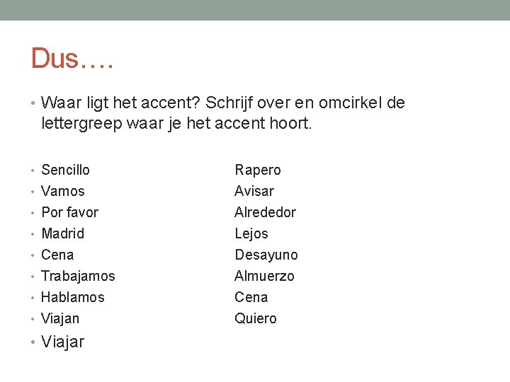 Dus…. • Waar ligt het accent? Schrijf over en omcirkel de lettergreep waar je