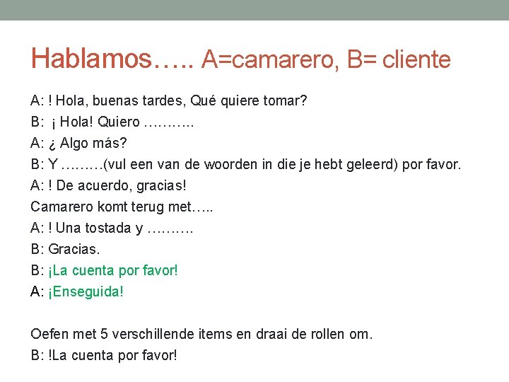 Hablamos…. . A=camarero, B= cliente A: ! Hola, buenas tardes, Qué quiere tomar? B: