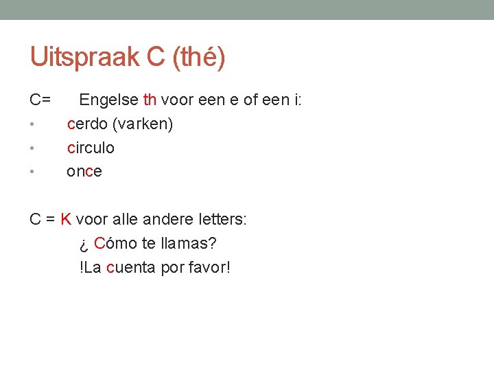 Uitspraak C (thé) C= Engelse th voor een e of een i: • cerdo