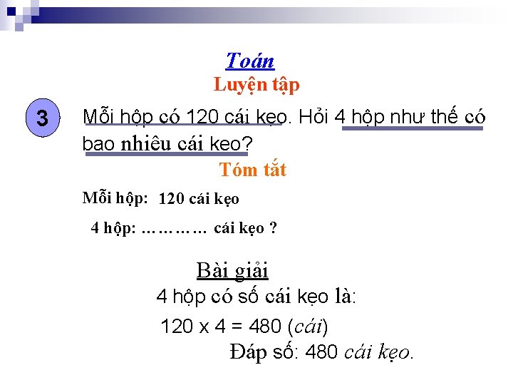 Toán Luyện tập 3 Mỗi hộp có 120 cái kẹo. Hỏi 4 hộp như