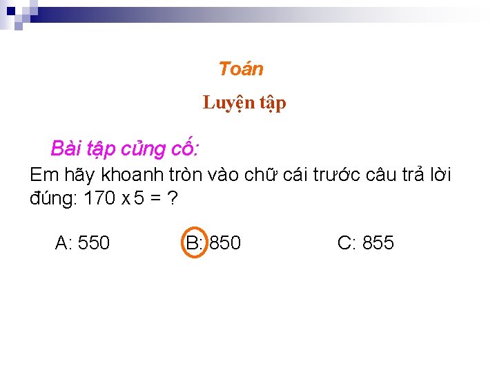 Toán Luyện tập Bài tập củng cố: Em hãy khoanh tròn vào chữ cái