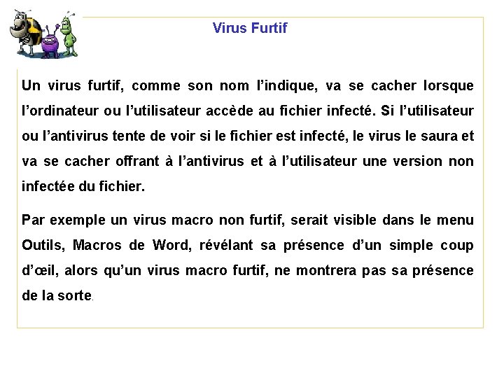 Virus Furtif Un virus furtif, comme son nom l’indique, va se cacher lorsque l’ordinateur