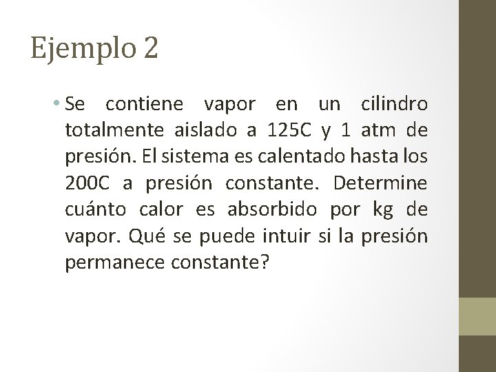 Ejemplo 2 • Se contiene vapor en un cilindro totalmente aislado a 125 C