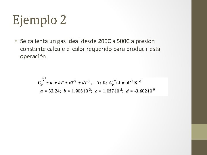 Ejemplo 2 • Se calienta un gas ideal desde 200 C a 500 C