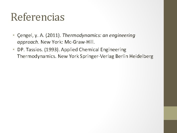 Referencias • C engel, y. A. (2011). Thermodynamics: an engineering approach. New York: Mc-Graw-Hill.