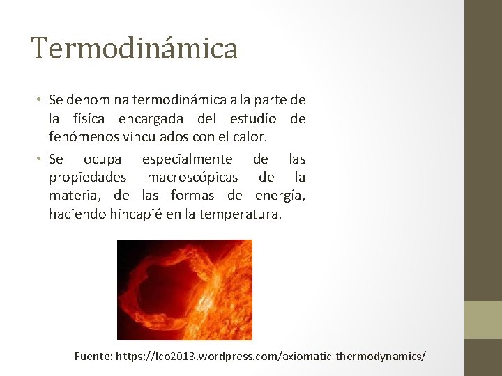 Termodinámica • Se denomina termodinámica a la parte de la física encargada del estudio