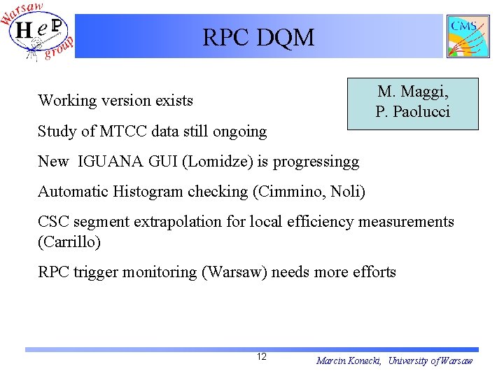 RPC DQM M. Maggi, P. Paolucci Working version exists Study of MTCC data still