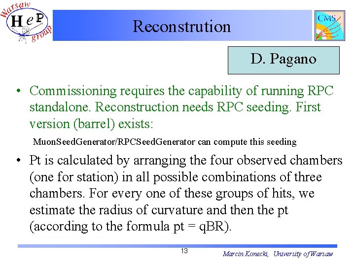 Reconstrution D. Pagano • Commissioning requires the capability of running RPC standalone. Reconstruction needs