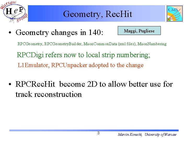 Geometry, Rec. Hit • Geometry changes in 140: Maggi, Pugliese RPCGeometry, RPCGeometry. Builder, Muon.