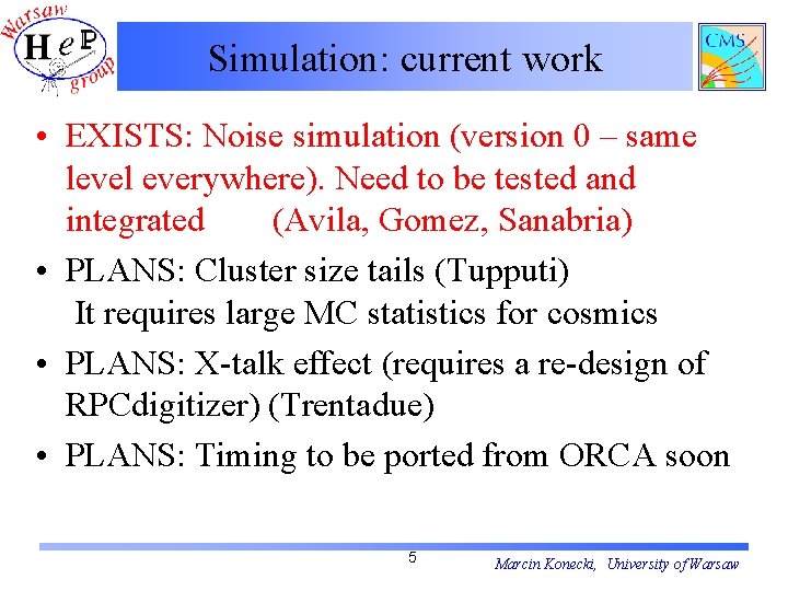 Simulation: current work • EXISTS: Noise simulation (version 0 – same level everywhere). Need