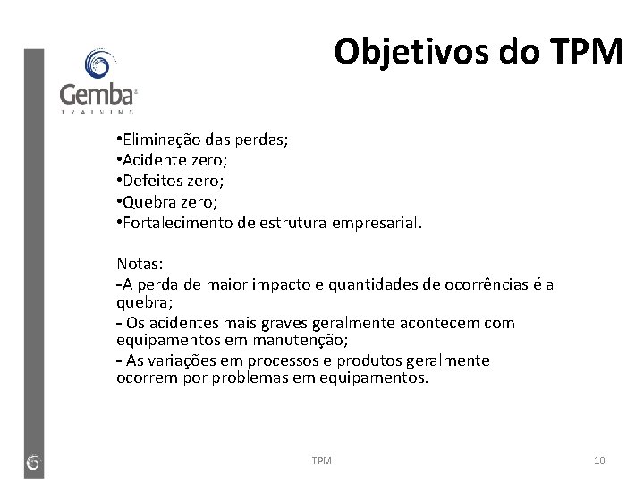 Objetivos do TPM • Eliminação das perdas; • Acidente zero; • Defeitos zero; • Objetivos do TPM • Eliminação das perdas; • Acidente zero; • Defeitos zero; •