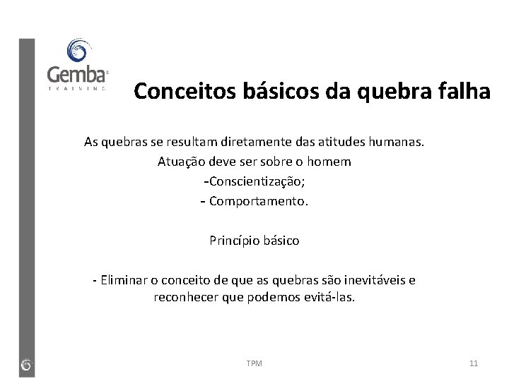 Conceitos básicos da quebra falha As quebras se resultam diretamente das atitudes humanas. Atuação Conceitos básicos da quebra falha As quebras se resultam diretamente das atitudes humanas. Atuação