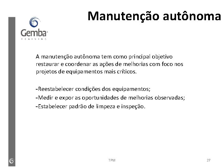 Manutenção autônoma A manutenção autônoma tem como principal objetivo restaurar e coordenar as ações Manutenção autônoma A manutenção autônoma tem como principal objetivo restaurar e coordenar as ações