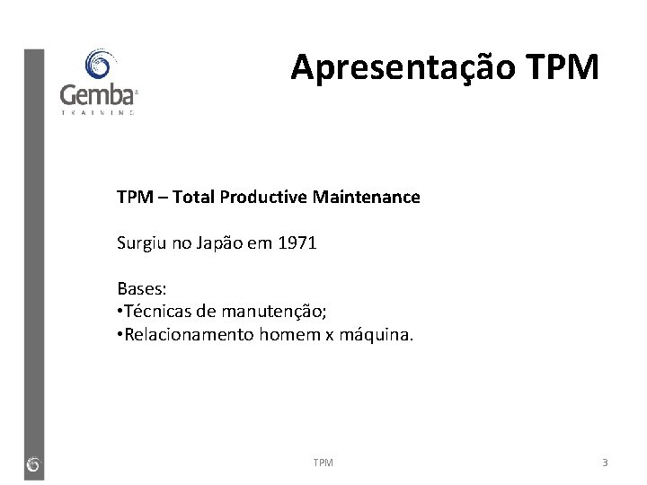 Apresentação TPM – Total Productive Maintenance Surgiu no Japão em 1971 Bases: • Técnicas Apresentação TPM – Total Productive Maintenance Surgiu no Japão em 1971 Bases: • Técnicas