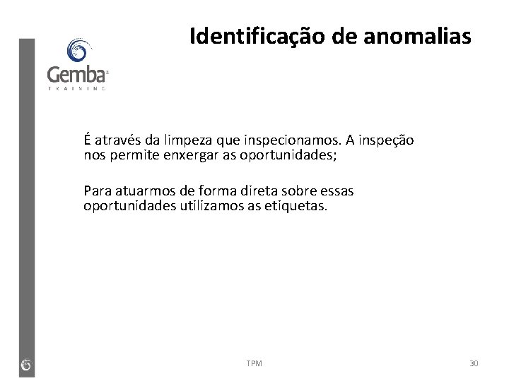 Identificação de anomalias É através da limpeza que inspecionamos. A inspeção nos permite enxergar Identificação de anomalias É através da limpeza que inspecionamos. A inspeção nos permite enxergar