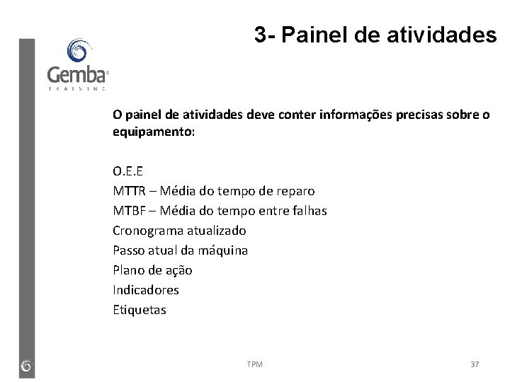 3 - Painel de atividades O painel de atividades deve conter informações precisas sobre 3 - Painel de atividades O painel de atividades deve conter informações precisas sobre