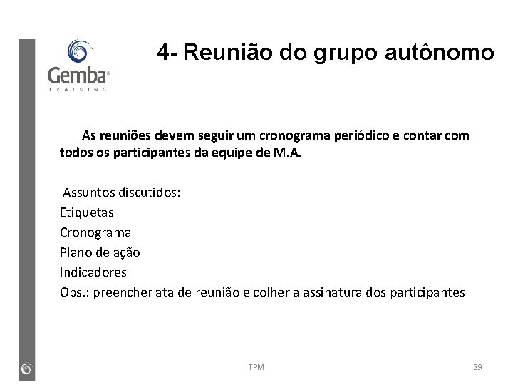 4 - Reunião do grupo autônomo As reuniões devem seguir um cronograma periódico e 4 - Reunião do grupo autônomo As reuniões devem seguir um cronograma periódico e