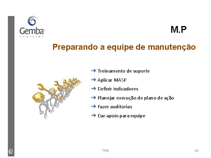 M. P Preparando a equipe de manutenção ➔ Treinamento de suporte ➔ Aplicar MASP M. P Preparando a equipe de manutenção ➔ Treinamento de suporte ➔ Aplicar MASP