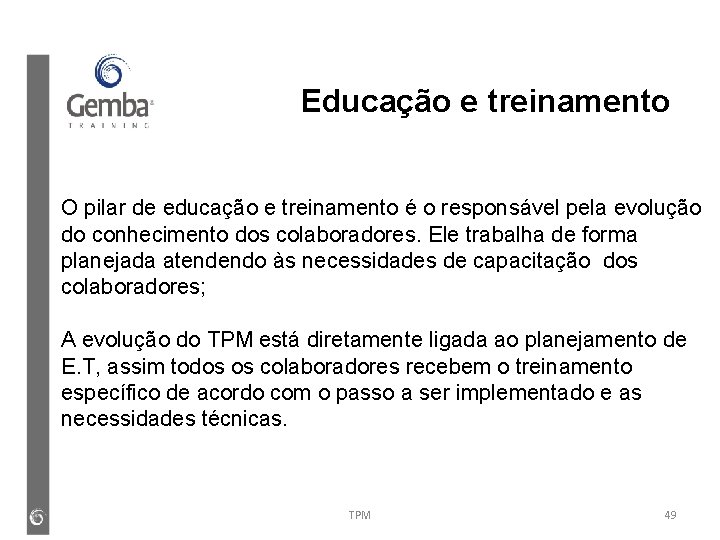 Educação e treinamento O pilar de educação e treinamento é o responsável pela evolução Educação e treinamento O pilar de educação e treinamento é o responsável pela evolução