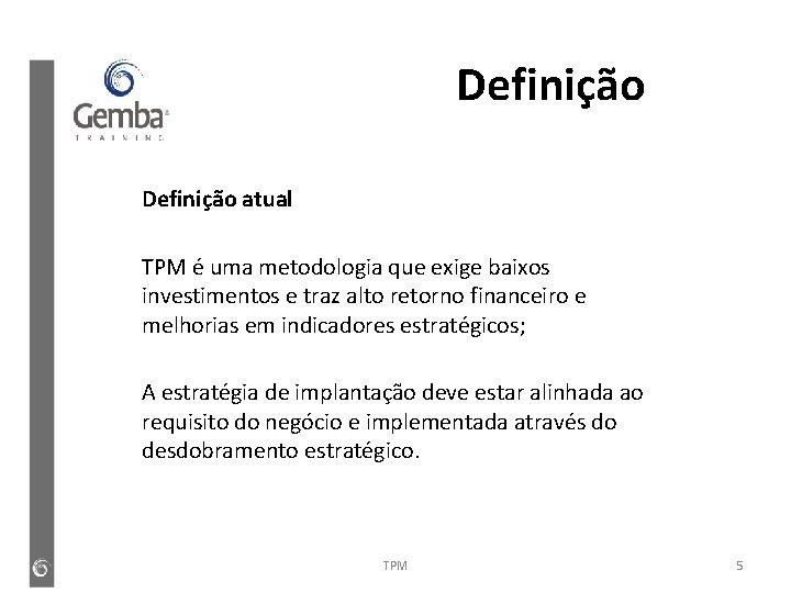 Definição atual TPM é uma metodologia que exige baixos investimentos e traz alto retorno Definição atual TPM é uma metodologia que exige baixos investimentos e traz alto retorno
