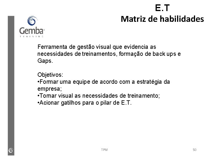E. T Matriz de habilidades Ferramenta de gestão visual que evidencia as necessidades de E. T Matriz de habilidades Ferramenta de gestão visual que evidencia as necessidades de