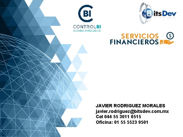 JAVIER RODRIGUEZ MORALES javier. rodriguez@bitsdev. com. mx Cel 044 55 3011 6515 Oficina: 01