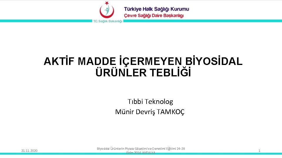 AKTİF MADDE İÇERMEYEN BİYOSİDAL ÜRÜNLER TEBLİĞİ Tıbbi Teknolog Münir Devriş TAMKOÇ 21. 11. 2020