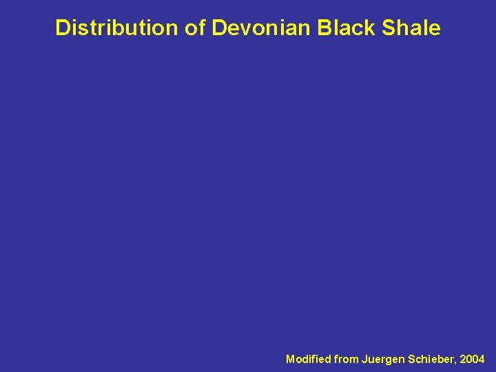 Distribution of Devonian Black Shale Modified from Juergen Schieber, 2004 Distribution of Devonian Black Shale Modified from Juergen Schieber, 2004