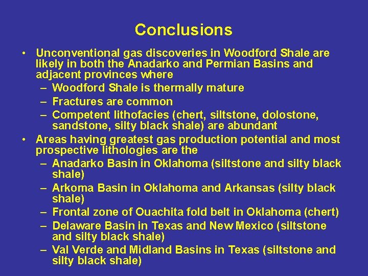 Conclusions • Unconventional gas discoveries in Woodford Shale are likely in both the Anadarko Conclusions • Unconventional gas discoveries in Woodford Shale are likely in both the Anadarko
