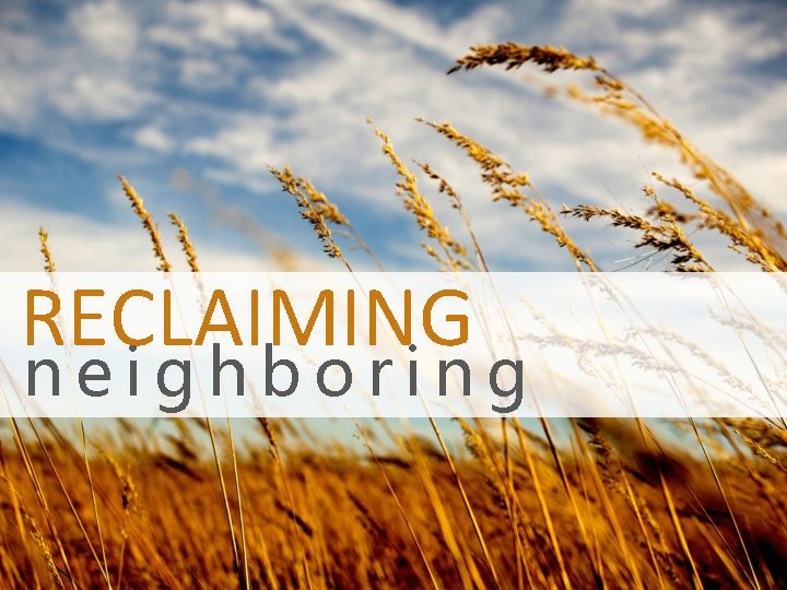 RECLAIMING neighboring 