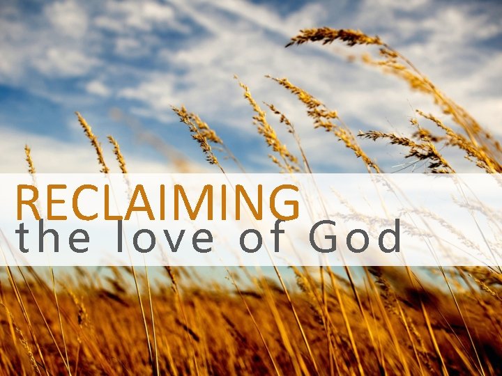RECLAIMING the love of God 