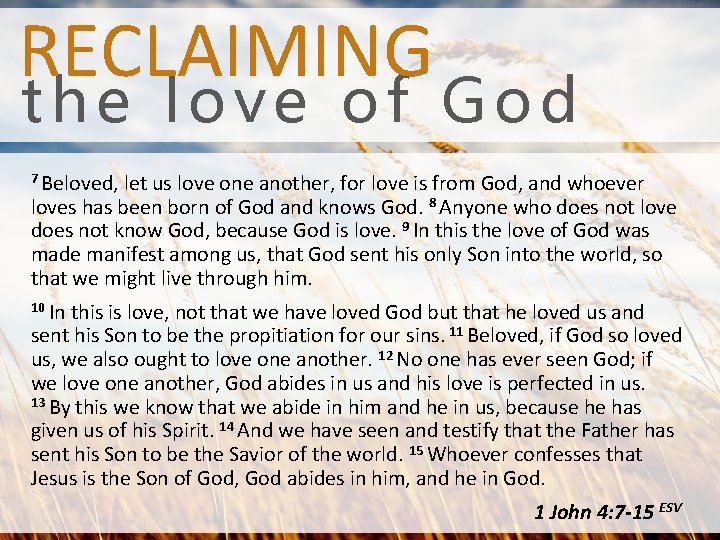 RECLAIMING the love of God 7 Beloved, let us love one another, for love