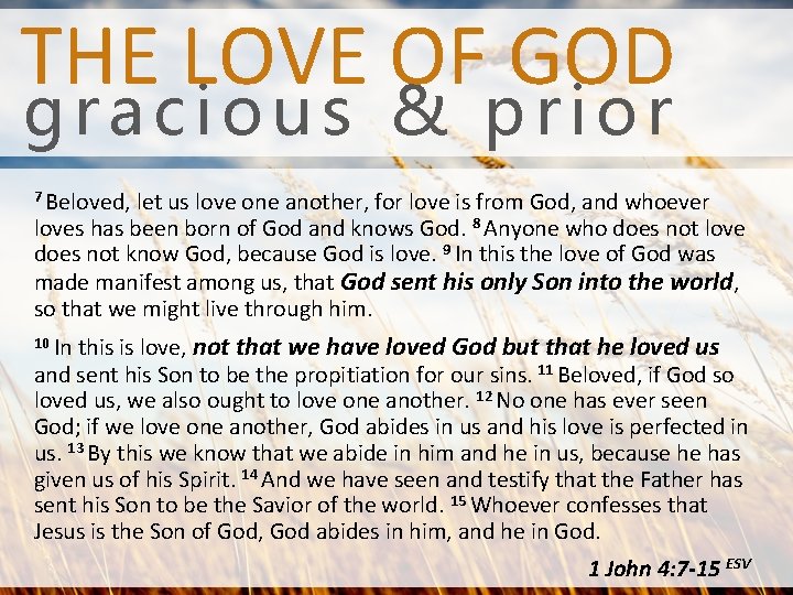 THE LOVE OF GOD gracious & prior 7 Beloved, let us love one another,