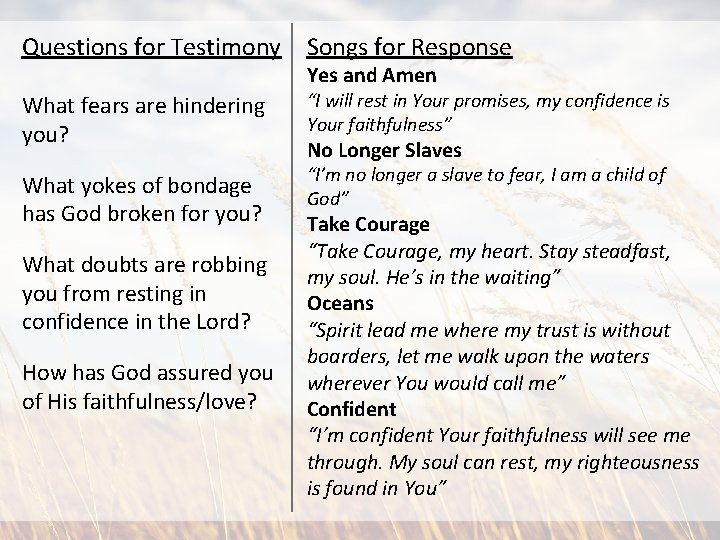 Questions for Testimony Songs for Response What fears are hindering you? Yes and Amen