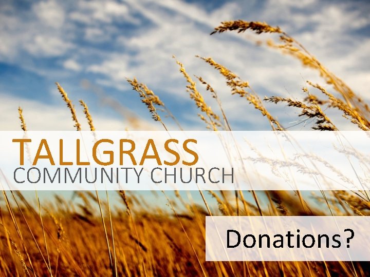 TALLGRASS COMMUNITY CHURCH Donations? 