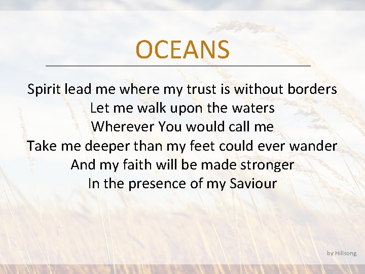 OCEANS Spirit lead me where my trust is without borders Let me walk upon