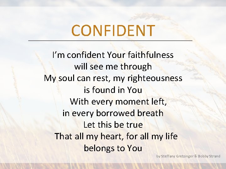 CONFIDENT I’m confident Your faithfulness will see me through My soul can rest, my