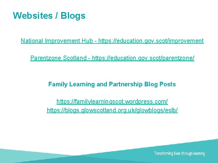 Websites / Blogs National Improvement Hub - https: //education. gov. scot/improvement Parentzone Scotland -