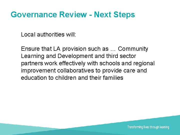 Governance Review - Next Steps Local authorities will: Ensure that LA provision such as