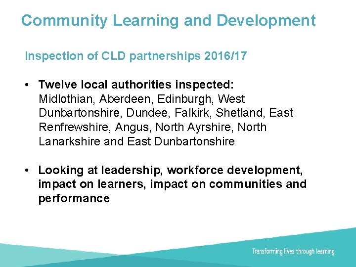Community Learning and Development Inspection of CLD partnerships 2016/17 • Twelve local authorities inspected: