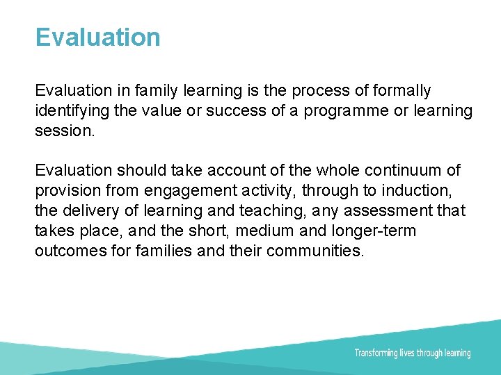 Evaluation in family learning is the process of formally identifying the value or success